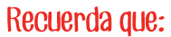 Recuerda que