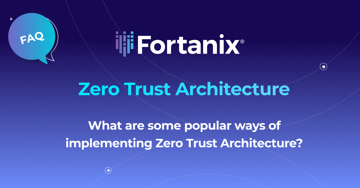 What are the ways to implement Zero Trust Architecture | Fortanix