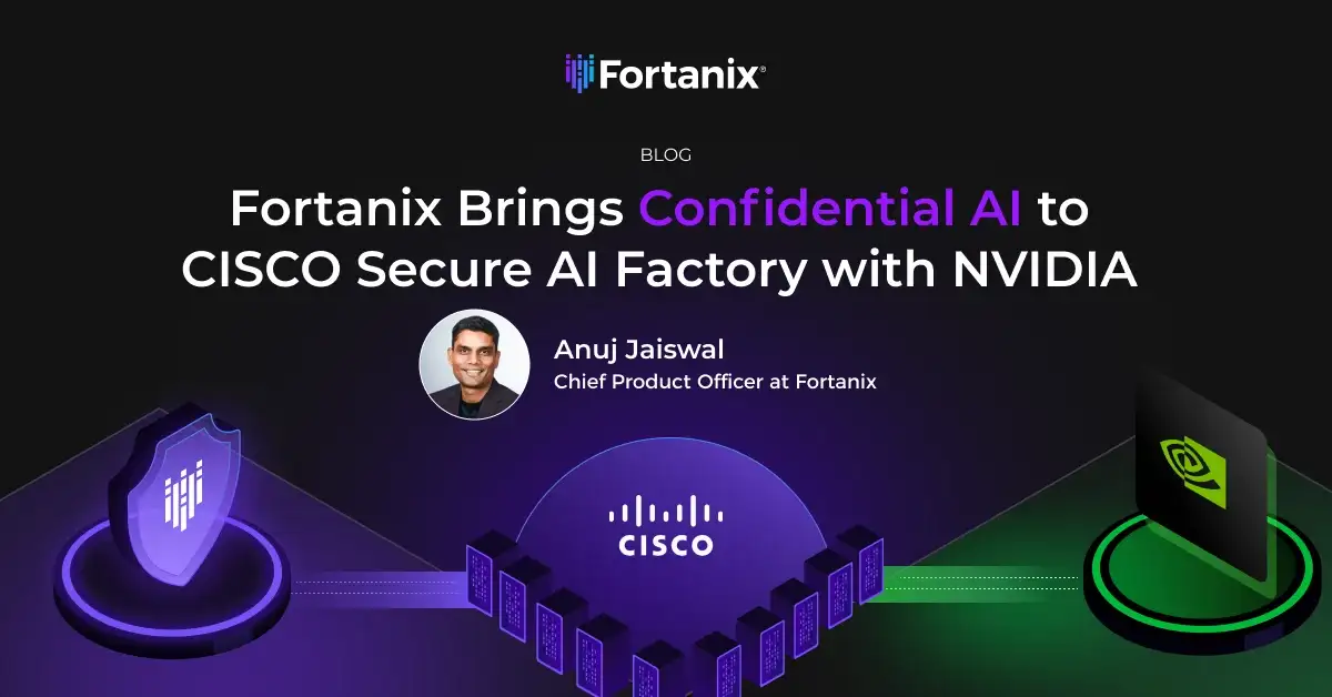 Fortanix Brings Confidential AI to Cisco Secure AI Factory with NVIDIA