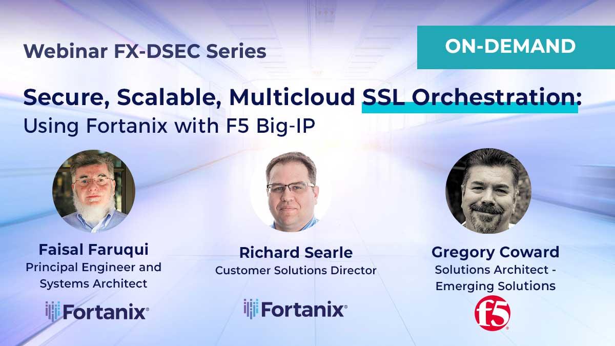 Secure, Scalable, Multicloud SSL Orchestration: Using Fortanix with F5 BIG-IP