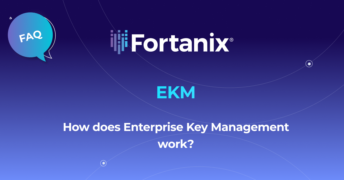 How does enterprise key management work? Fortanix