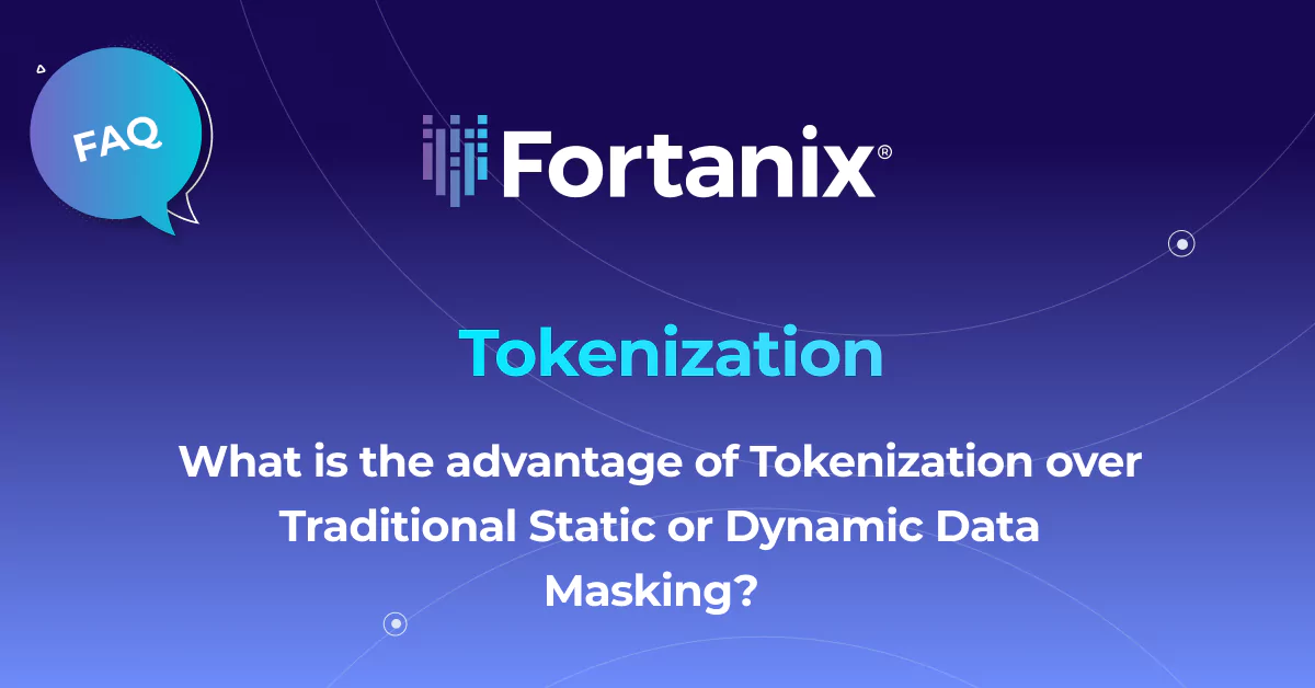 Tokenization Over Traditional Static Or Dynamic Data Masking | Fortanix