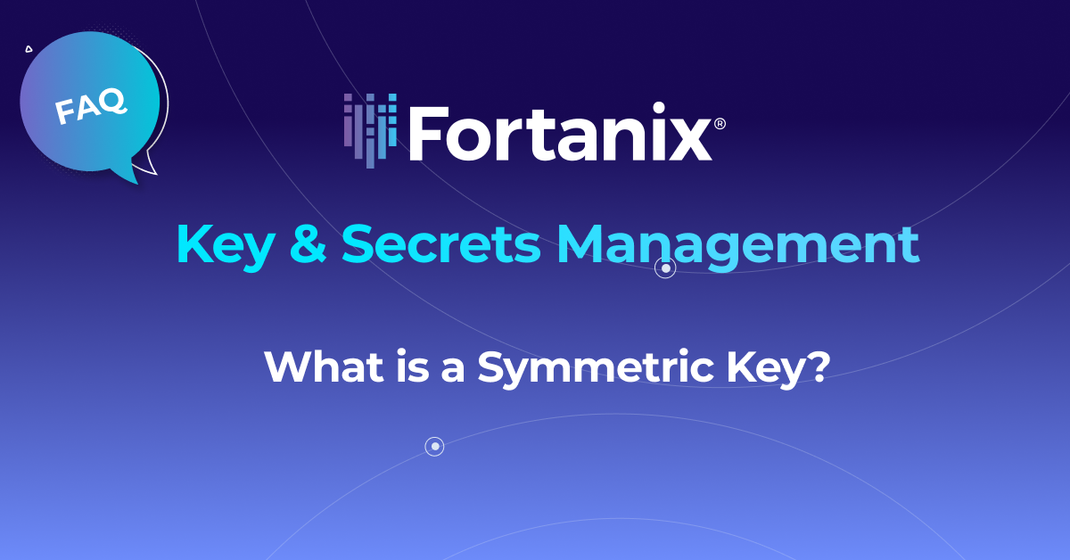 What is a Symmetric Key? | Fortanix