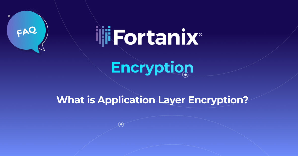 What is application layer encryption fortanix