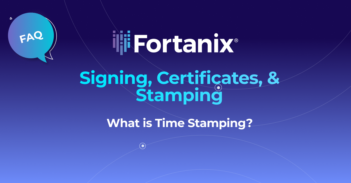 What is Time Stamping? Fortanix