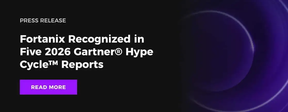 Fortanix Recognized in Five 2026 Gartner&reg; Hype Cycle&trade; Reports 