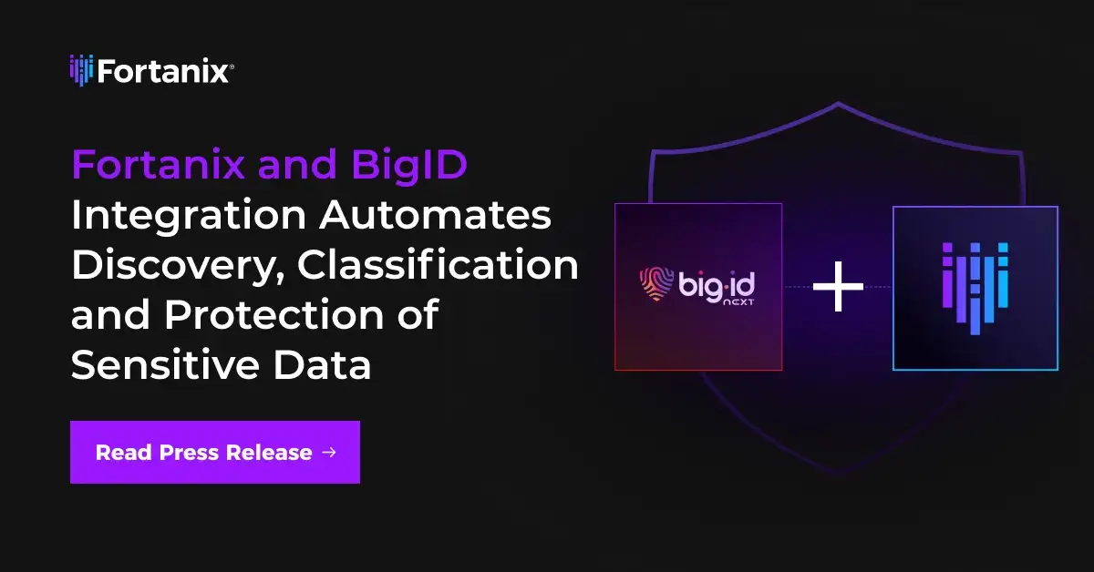 Fortanix and BigID Integration Automates Discovery, Classification and Protection of Sensitive Data