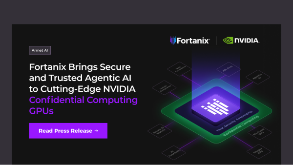 Fortanix Brings Secure and Trusted Agentic AI to Cutting-Edge NVIDIA Confidential Computing GPUs