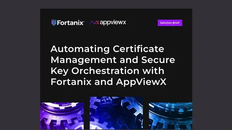 Automating Certificate Management and Secure Key Orchestration with Fortanix and AppViewX
