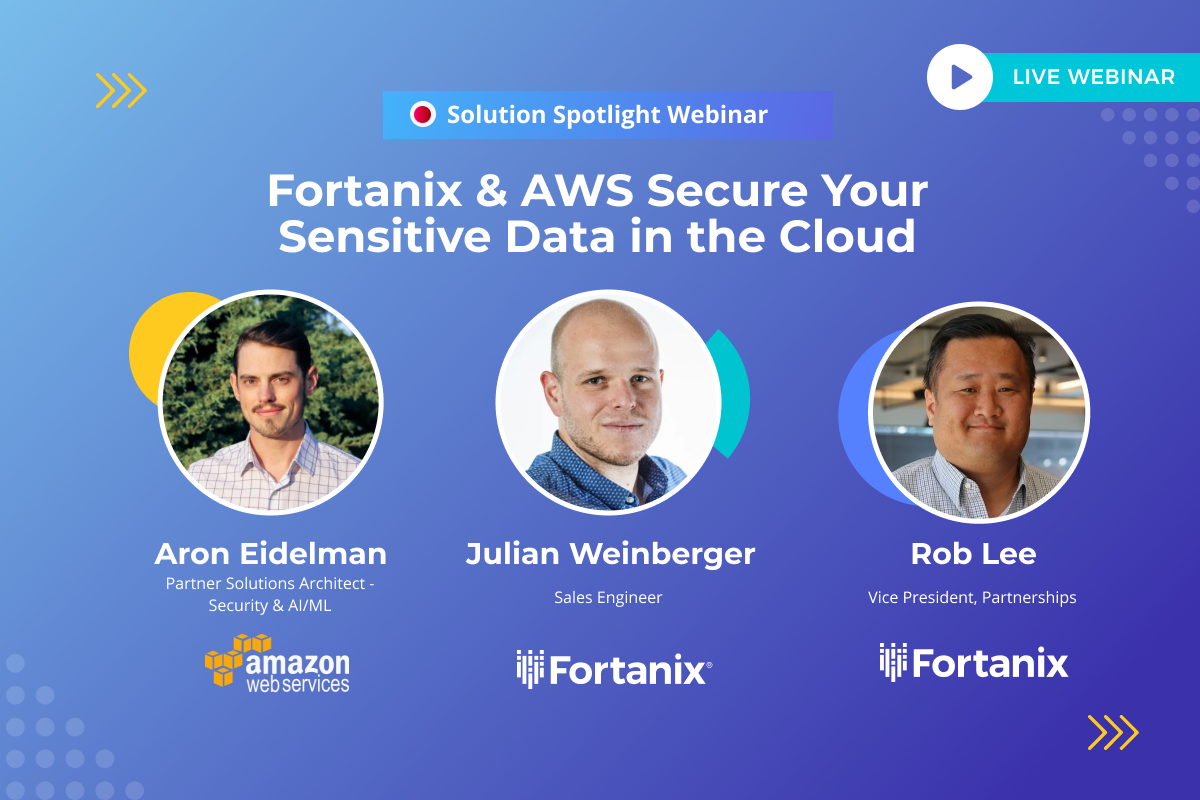 Solution Spotlight Webinar: Fortanix & AWS Secure Your Sensitive Data in the Cloud