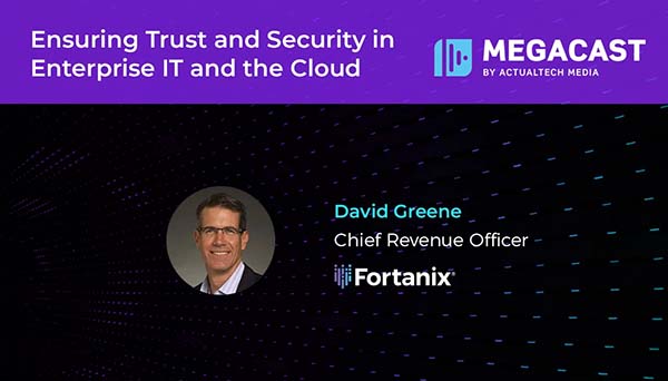 MEGACAST BY ACTUAL TECH MEDIA: Ensuring Trust and Security in Enterprise IT and the Cloud