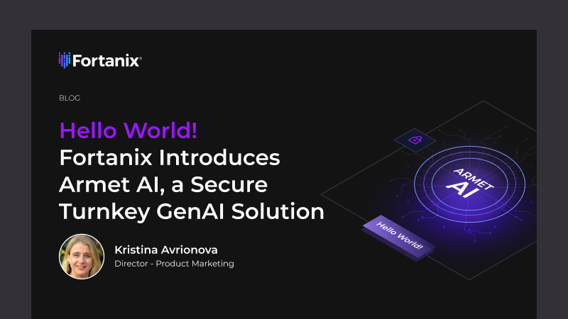 Hello World! Fortanix Introduces Armet AI, a Secure Turnkey GenAI Solution