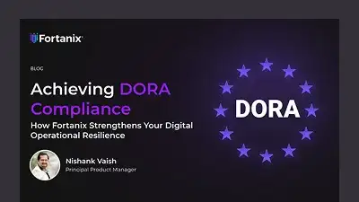 Achieving DORA Compliance: How Fortanix Strengthens Your Digital Operational Resilience