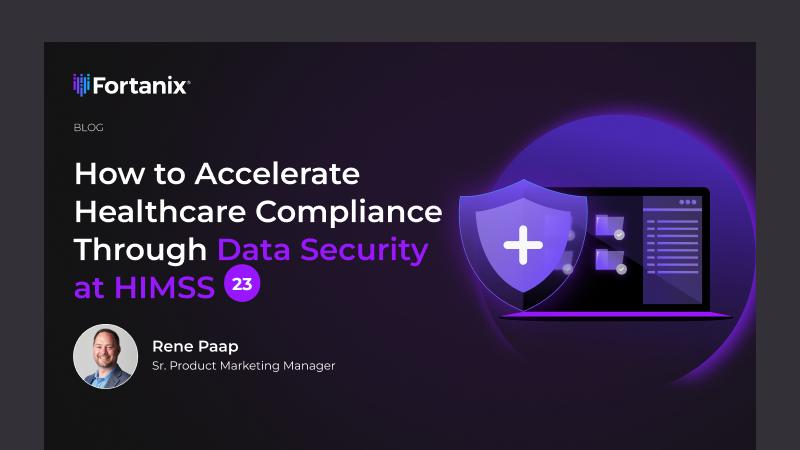 Fortanix Shows How to Accelerate Healthcare Compliance Through Data Security at HIMSS 23