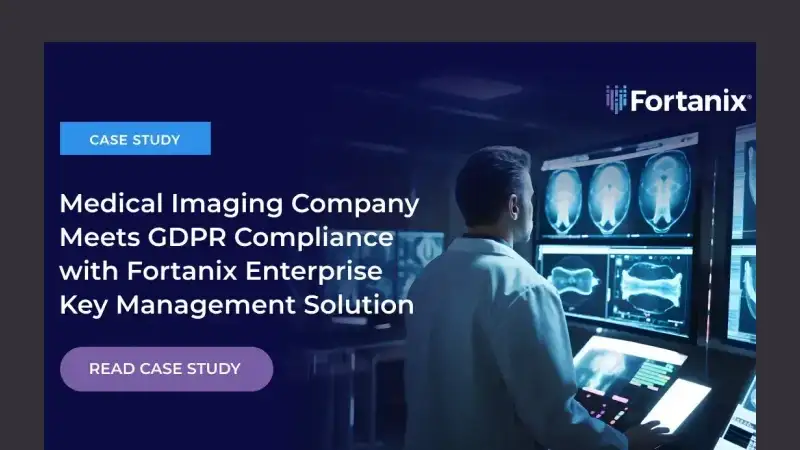 Medical Imaging Company Meets GDPR Compliance with Fortanix Enterprise Key Management Solution