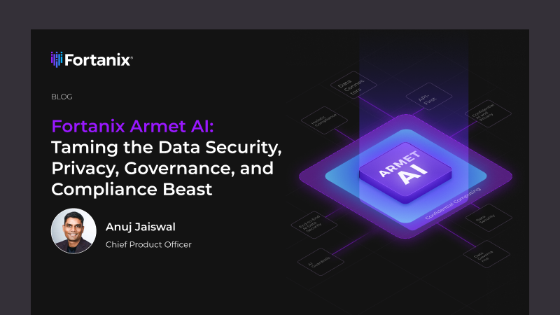 Fortanix Armet AI: Taming the Data Security, Privacy, Governance, and Compliance Beast