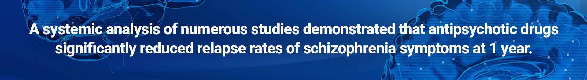 A systemic analysis of numerous studies demonstrated that antipsychotic drugs significantly reduced relapse rates of schizophrenia symptoms at 1 year.