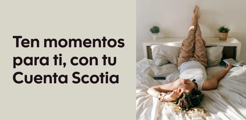 Ten momentos para ti, con tu Cuenta Scotia