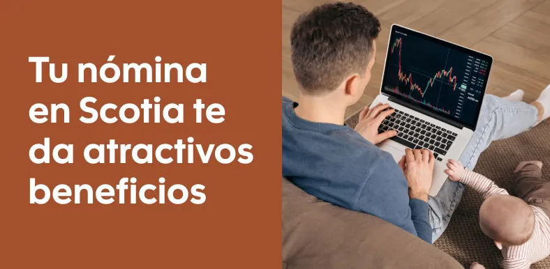 Tu nómina en Scotia te da atractivos beneficios