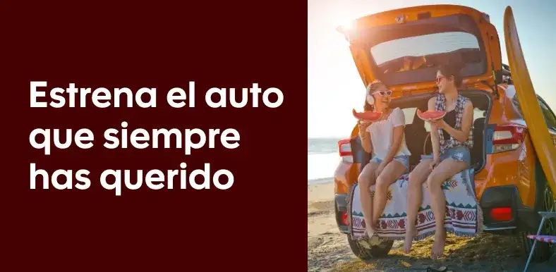 Estrena el auto que siempre has querido