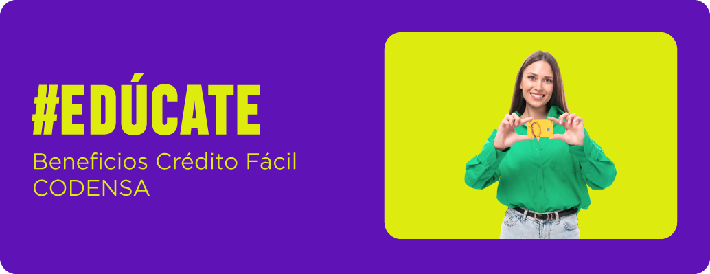 #EDÚCATE Beneficios Crédito Fácil CODENSA