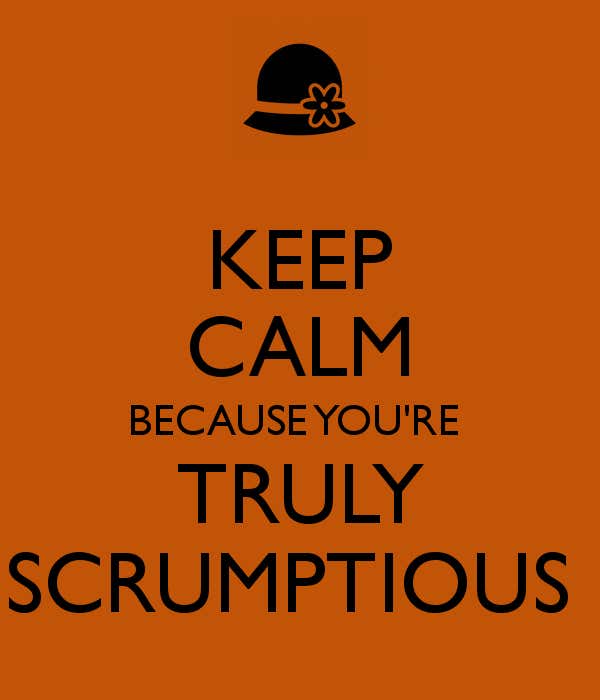 keep-calm-because-you-re-truly-scrumptious-4